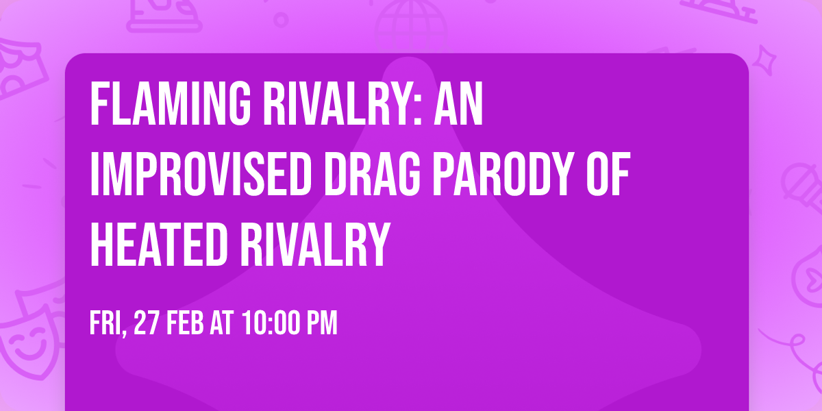 Flaming Rivalry: An Improvised Drag Parody of Heated Rivalry
