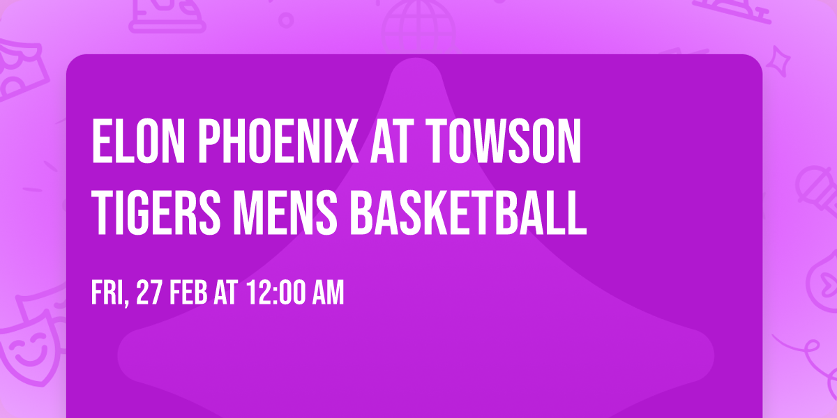 Elon Phoenix at Towson Tigers Mens Basketball