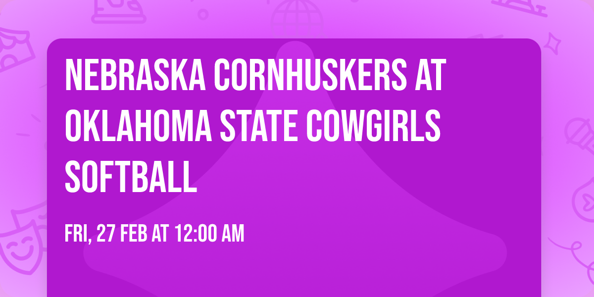 Nebraska Cornhuskers at Oklahoma State Cowgirls Softball