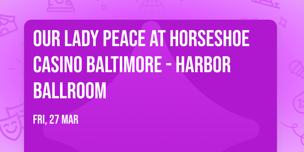 Our Lady Peace at Horseshoe Casino Baltimore - Harbor Ballroom