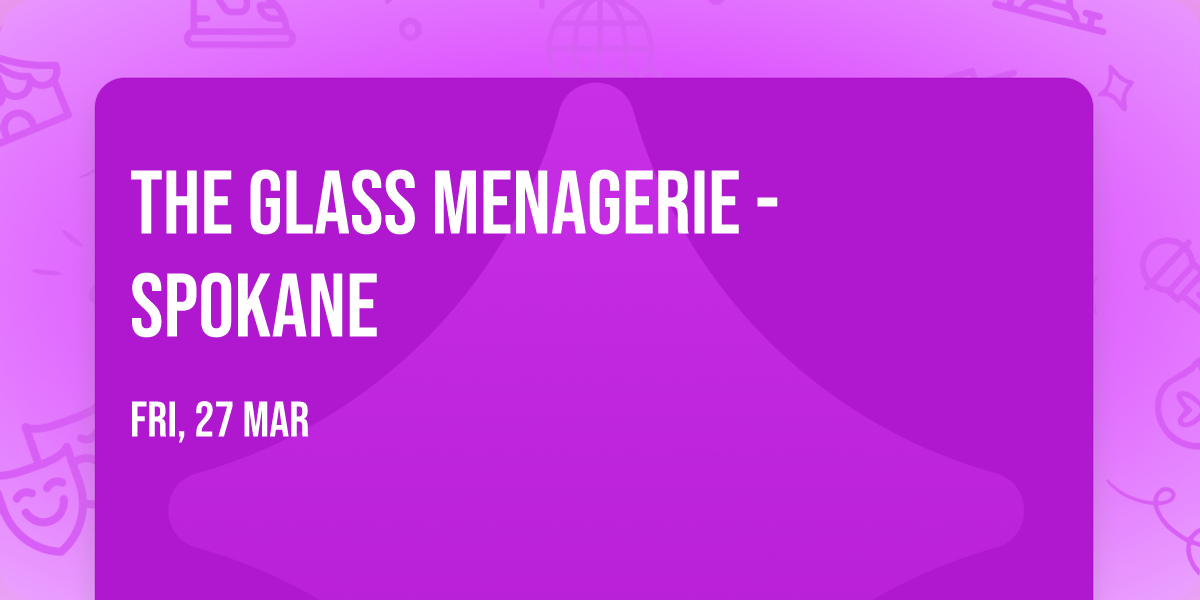 The Glass Menagerie - Spokane