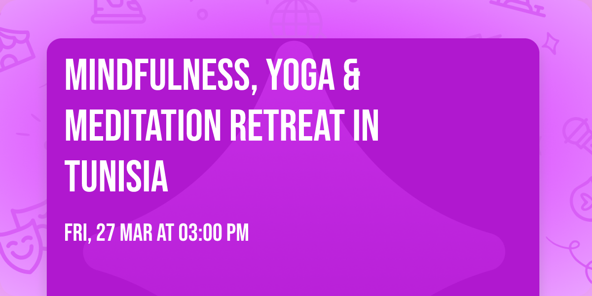 MINDFULNess, YOGA & MEDITATION RETREAT IN TUNISIA