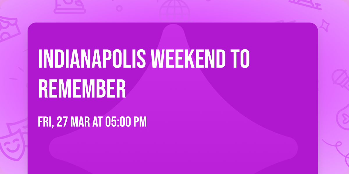 Indianapolis Weekend to Remember