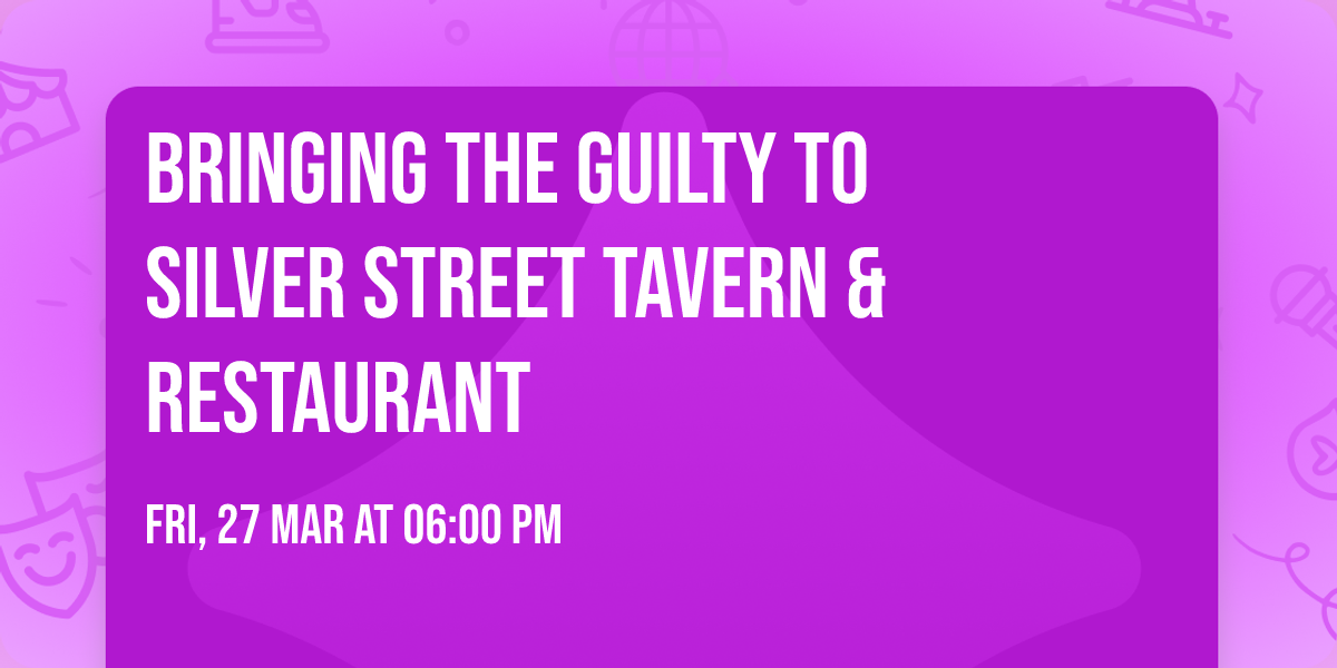 Bringing the Guilty to Silver Street Tavern & Restaurant 