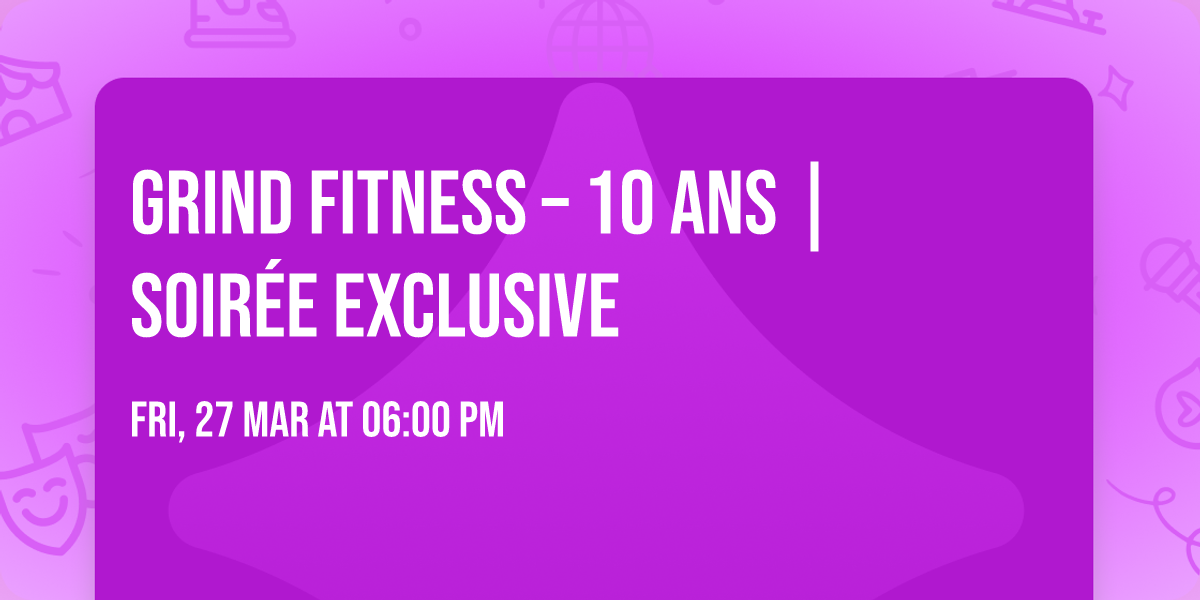 GRIND FITNESS \u2013 10 ANS | SOIR\u00c9E EXCLUSIVE