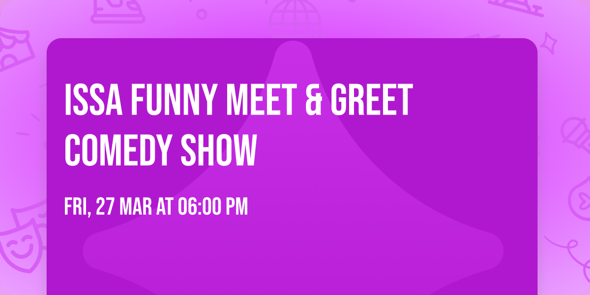 ISSA FUNNY MEET & GREET COMEDY SHOW
