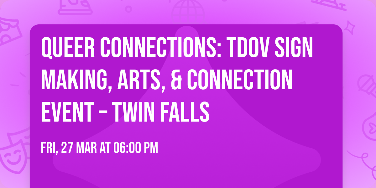 Queer Connections: TDOV Sign Making, Arts, & Connection Event \u2013 Twin Falls