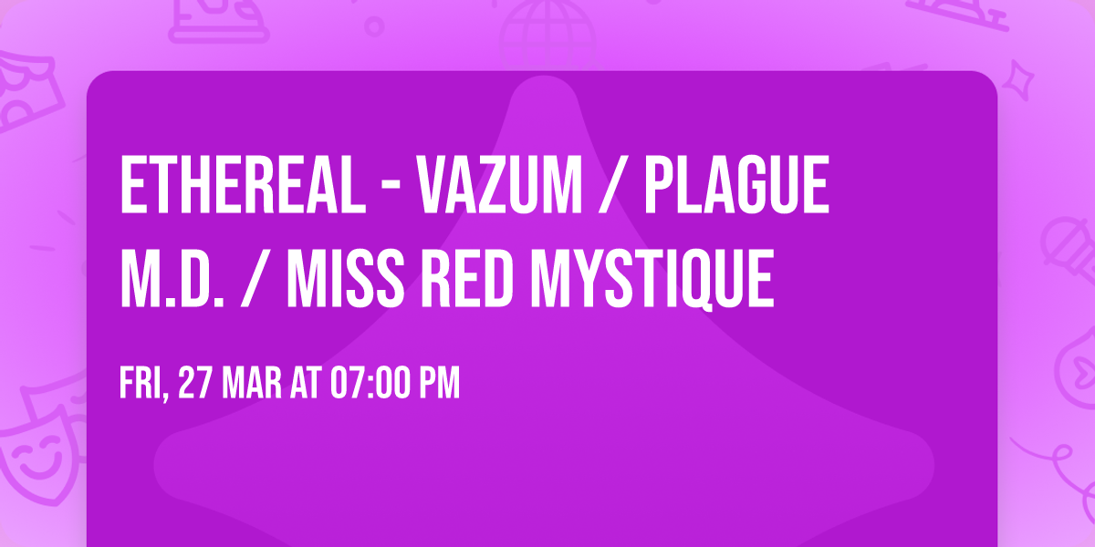 ETHEREAL -  VAZUM \/ Plague M.D. \/ Miss Red Mystique