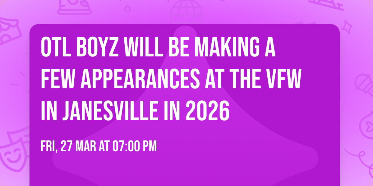 OTL BOYZ will be making a few appearances at the VFW in Janesville in 2026