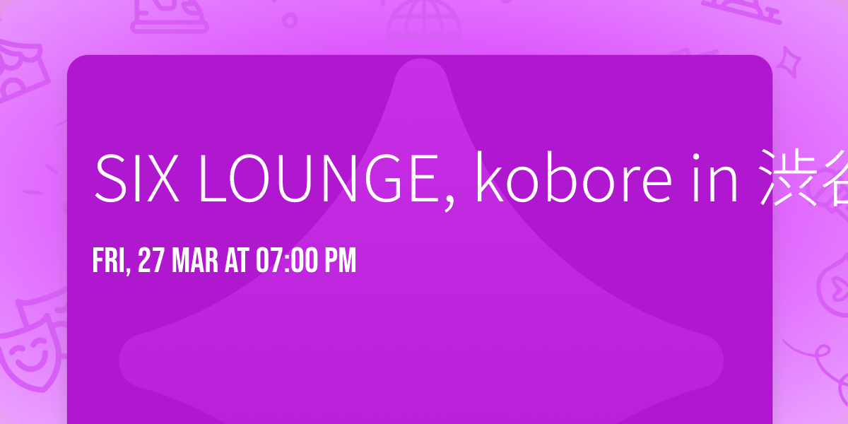 SIX LOUNGE, kobore in \u6e0b\u8c37\u533a