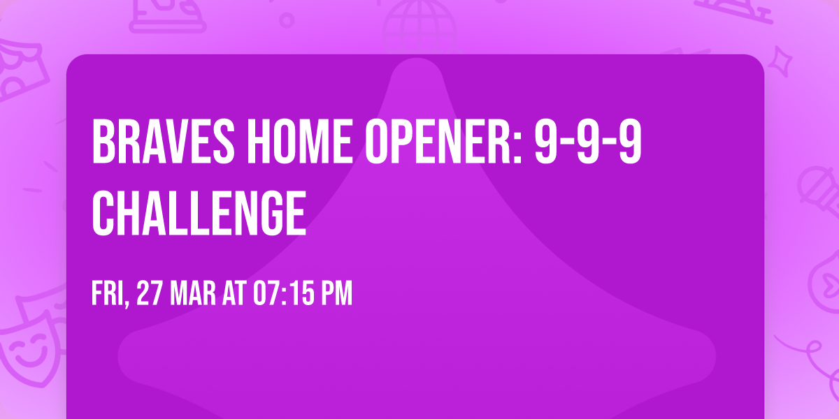 Braves Home Opener: 9-9-9 Challenge