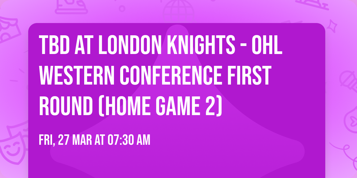 TBD at London Knights - OHL Western Conference First Round (Home Game 2)