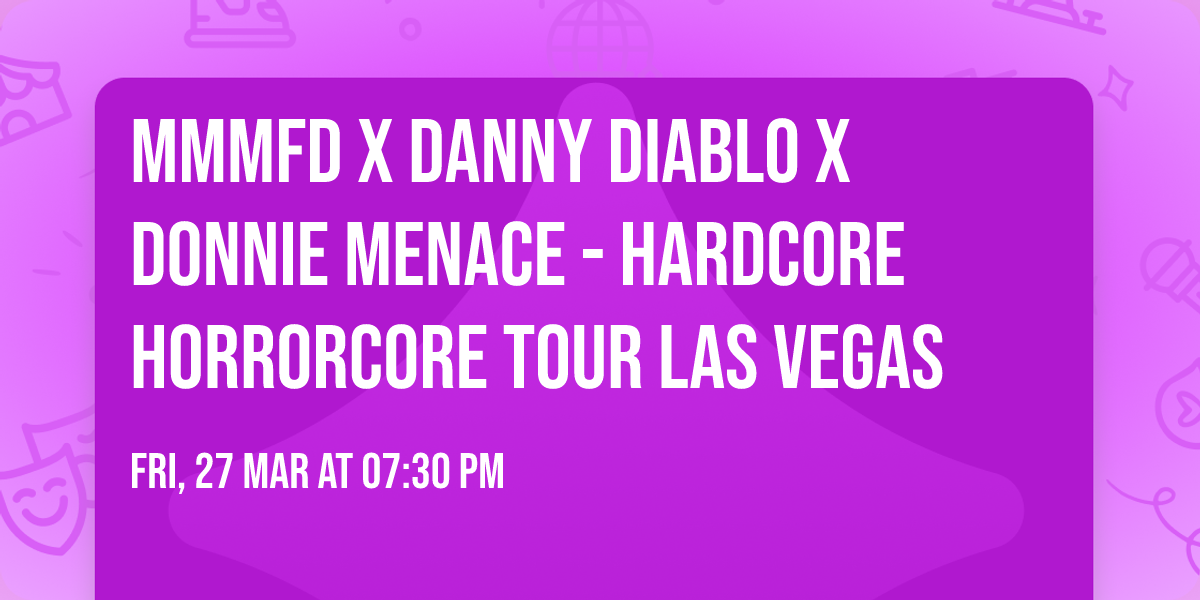 MMMFD X DANNY DIABLO X DONNIE MENACE - HARDCORE HORRORCORE TOUR LAS VEGAS