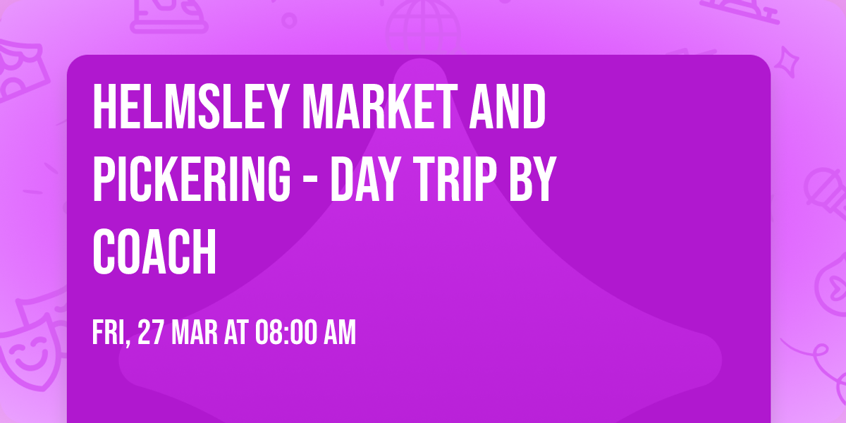 Helmsley Market and Pickering - day trip by coach 