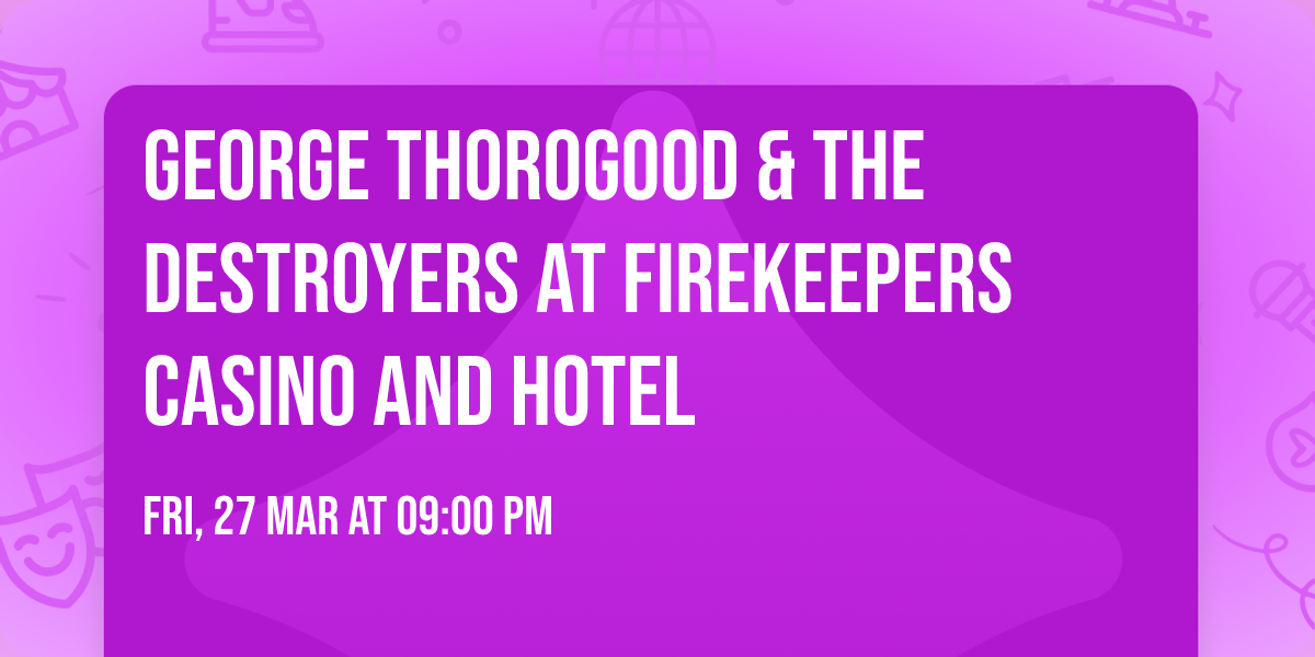 George Thorogood & The Destroyers at Firekeepers Casino and Hotel