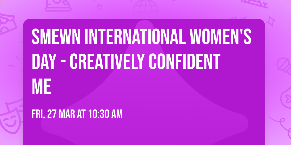 SMEWN International Women's Day - Creatively Confident Me