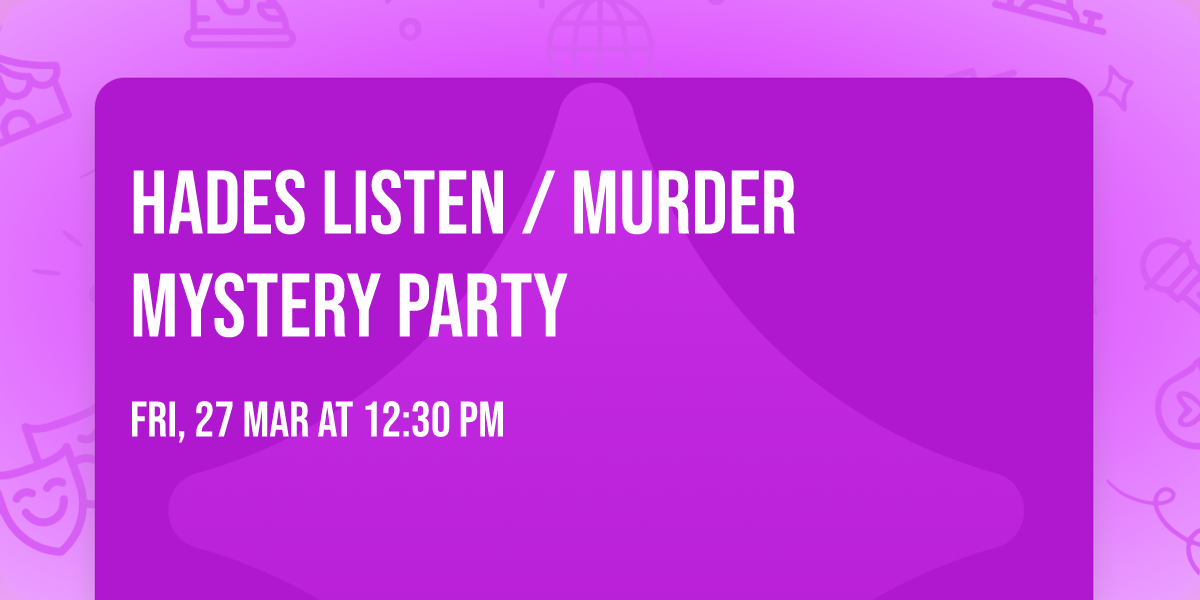Hades listen \/ murder mystery party