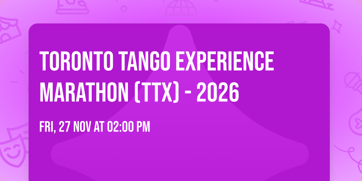 Toronto Tango Experience Marathon (TTX) - 2026