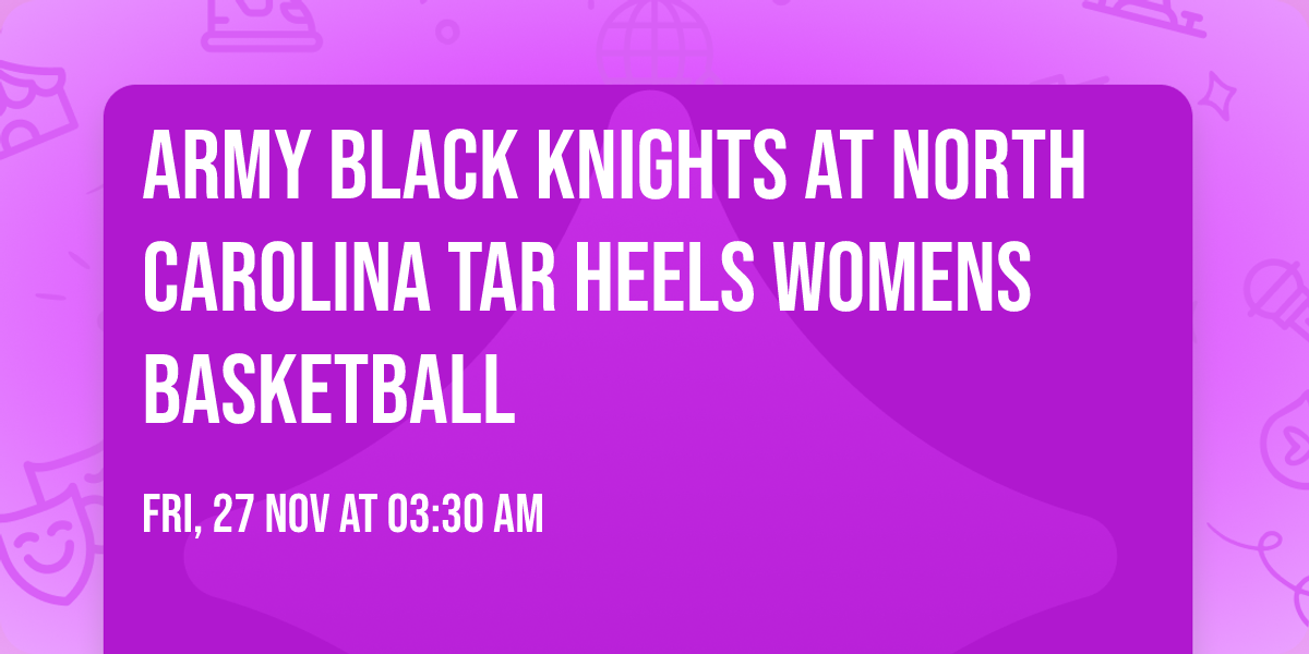 Army Black Knights at North Carolina Tar Heels Womens Basketball