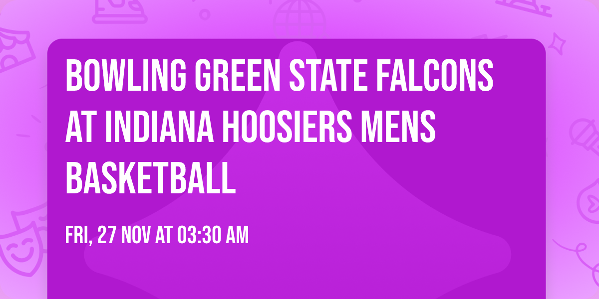 Bowling Green State Falcons at Indiana Hoosiers Mens Basketball