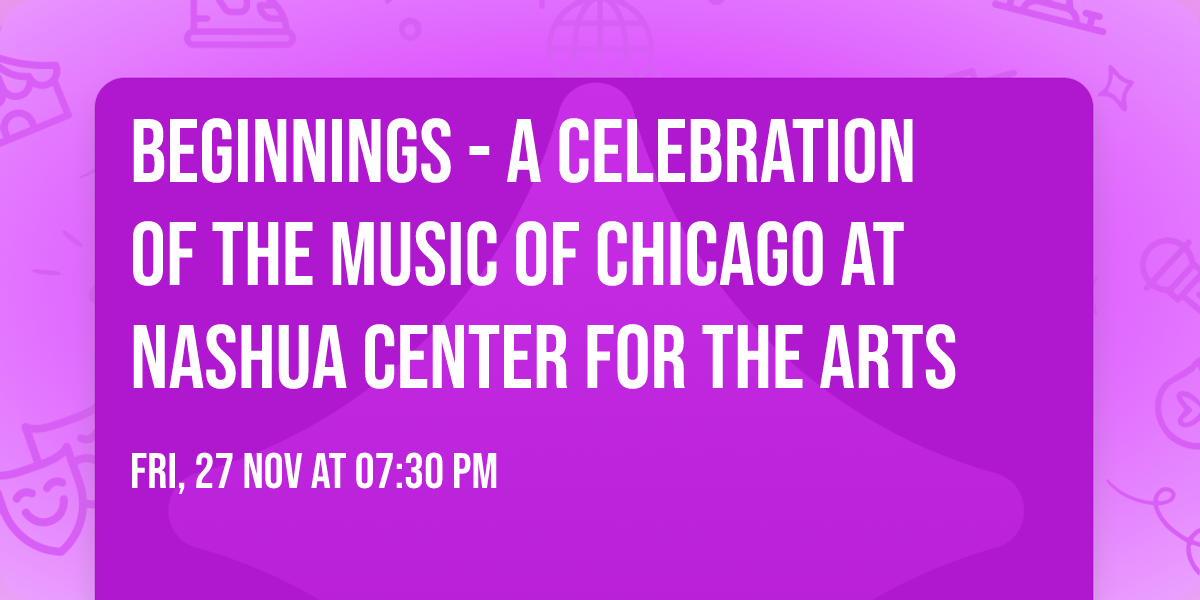 Beginnings - A Celebration of the Music of Chicago at Nashua Center for the Arts