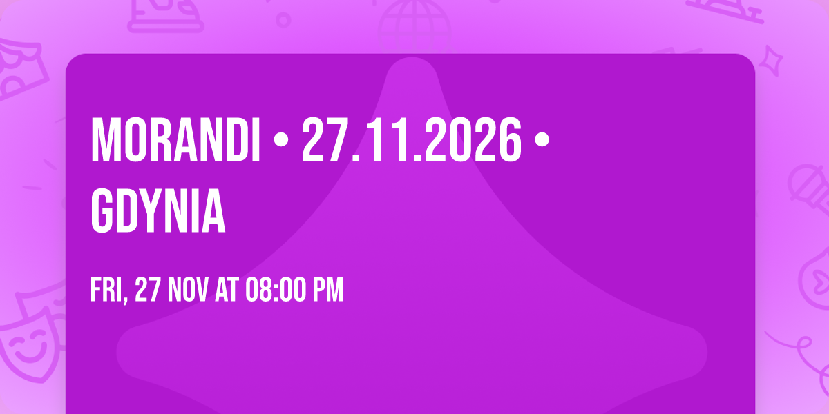  MORANDI \u2022 27.11.2026 \u2022 GDYNIA