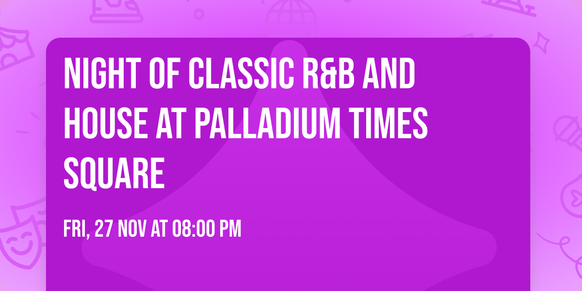 Night Of Classic R&B and House at Palladium Times Square