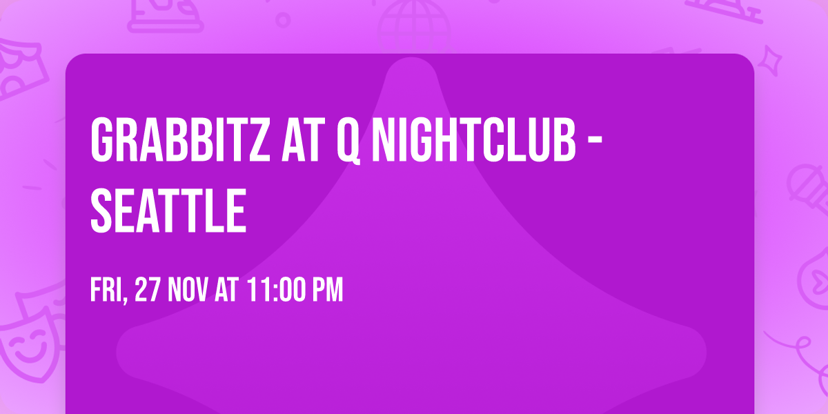 Grabbitz at Q Nightclub - Seattle