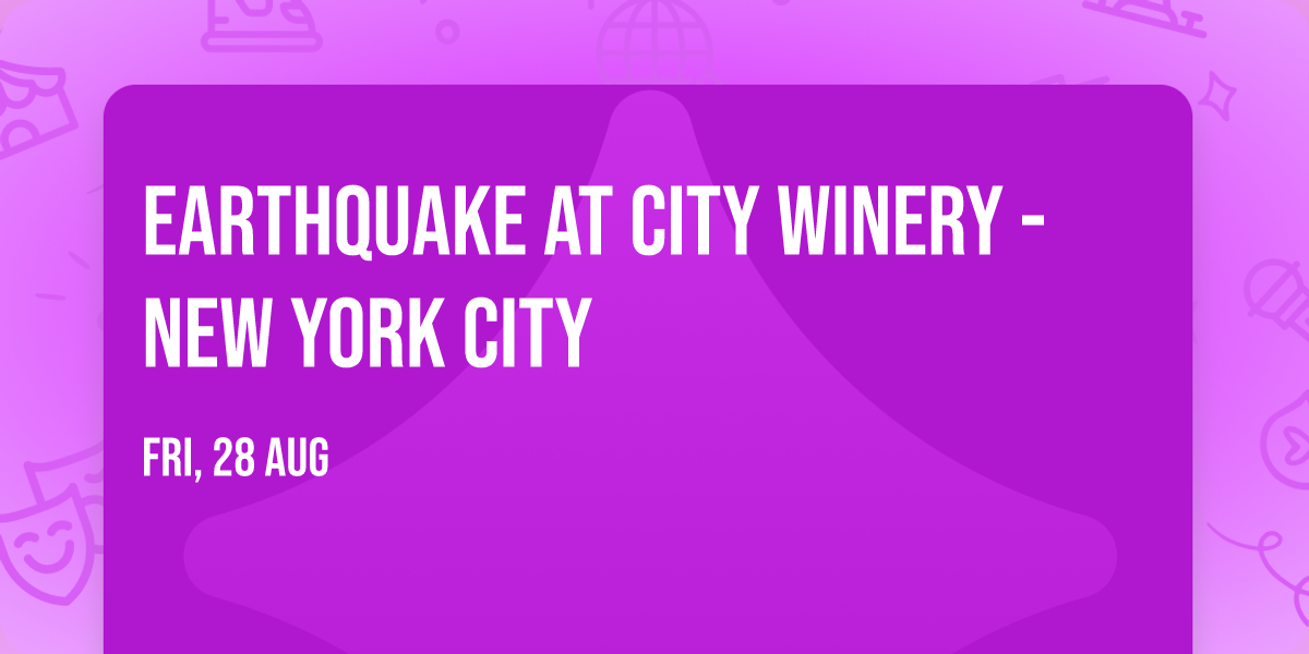 Earthquake at City Winery - New York City