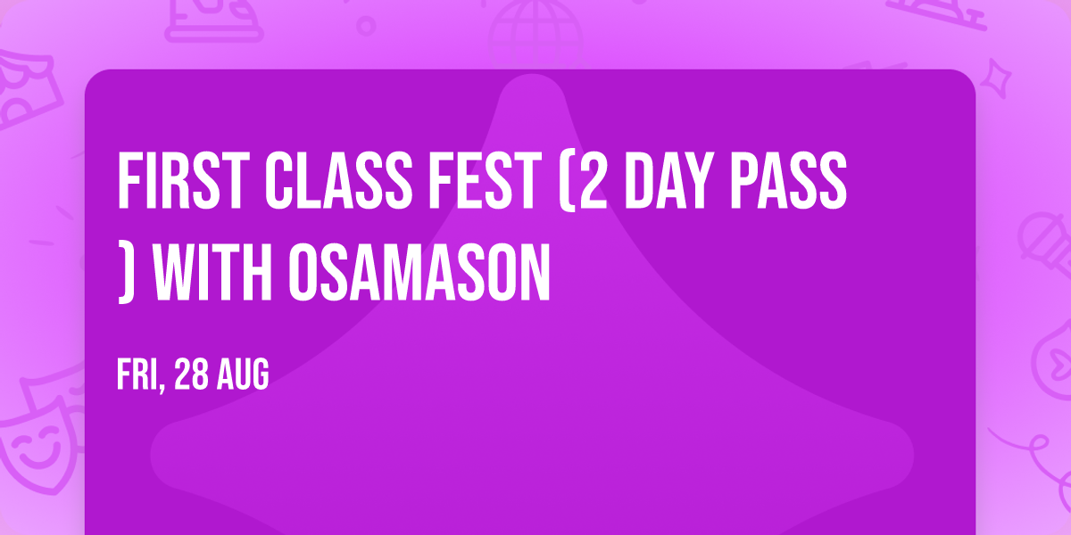 First Class Fest (2 Day Pass) with OsamaSon