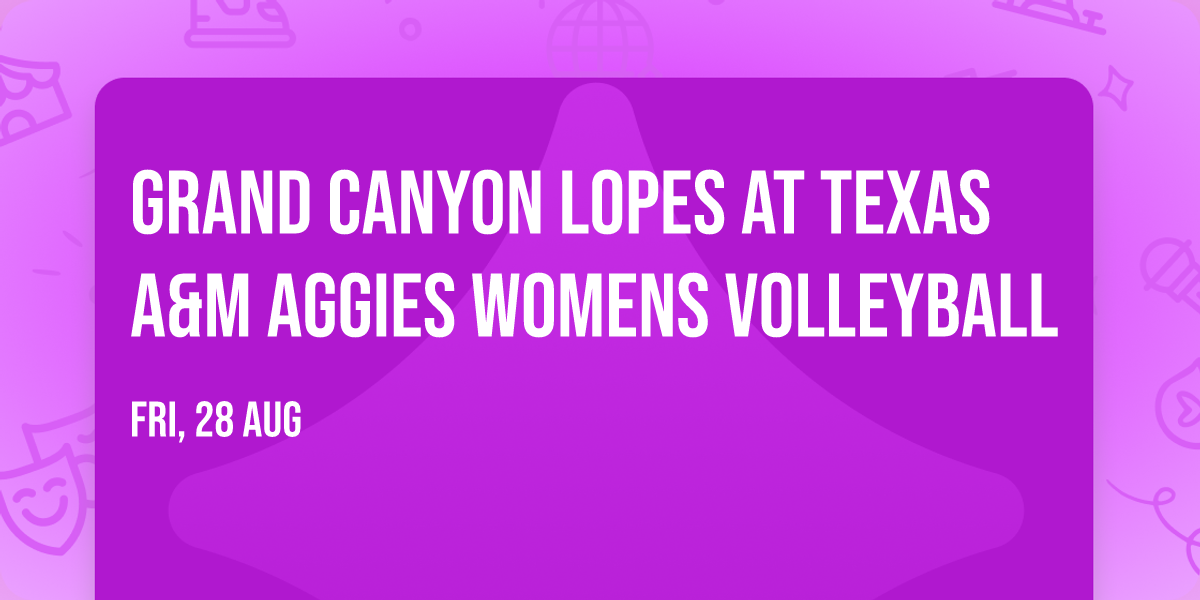 Grand Canyon Lopes at Texas A&M Aggies Womens Volleyball