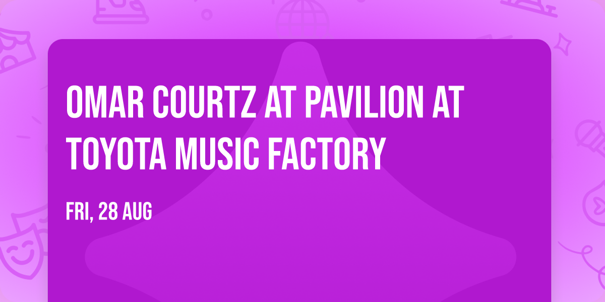 Omar Courtz at Pavilion at Toyota Music Factory