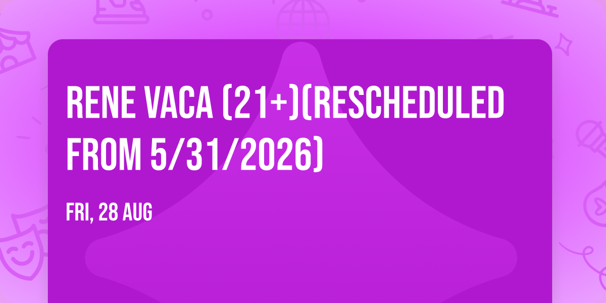 Rene Vaca (21+)(Rescheduled from 5\/31\/2026)