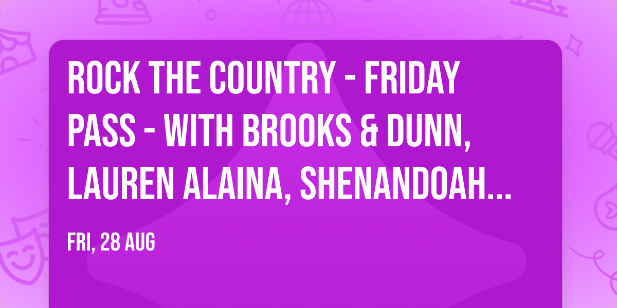 Rock The Country - Friday Pass - with Brooks & Dunn, Lauren Alaina, Shenandoah and more