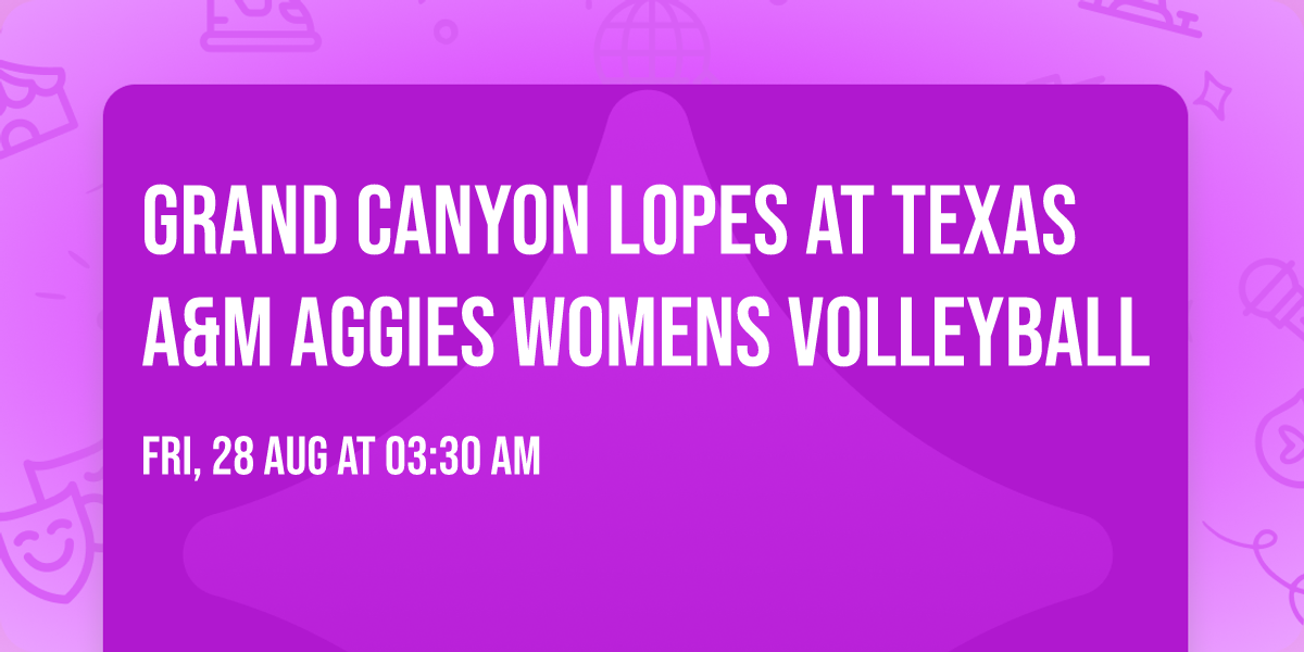 Grand Canyon Lopes at Texas A&M Aggies Womens Volleyball