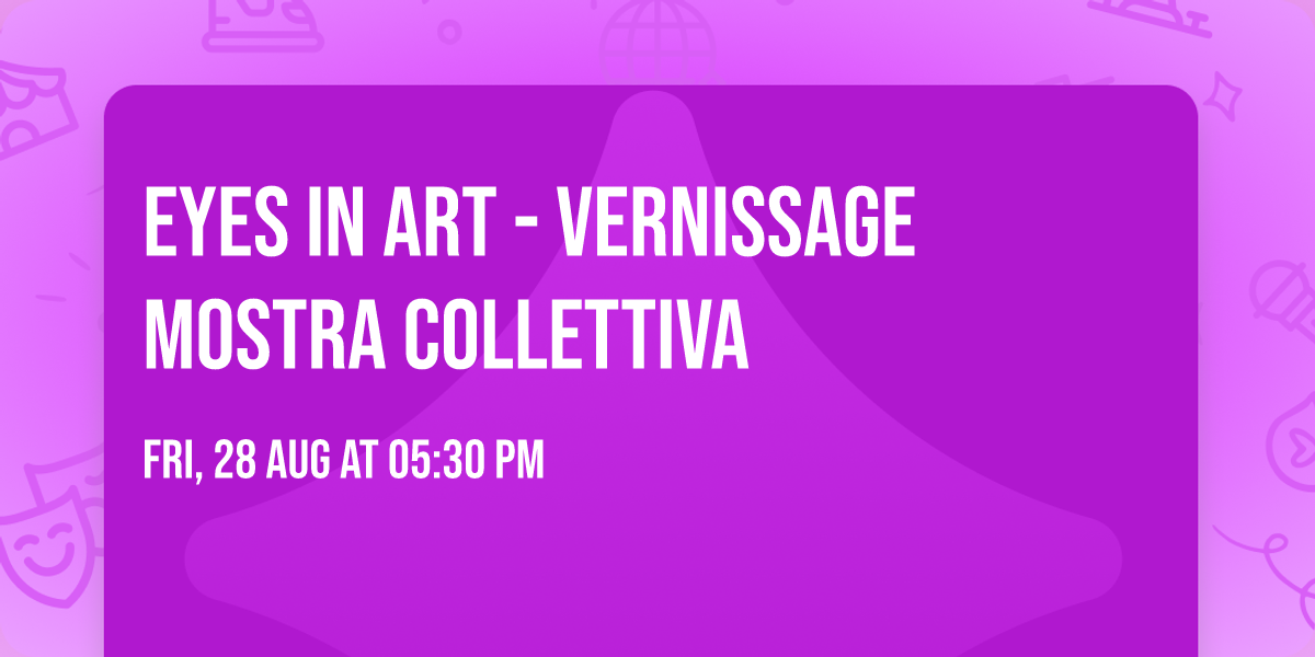 EYES IN ART - Vernissage mostra collettiva