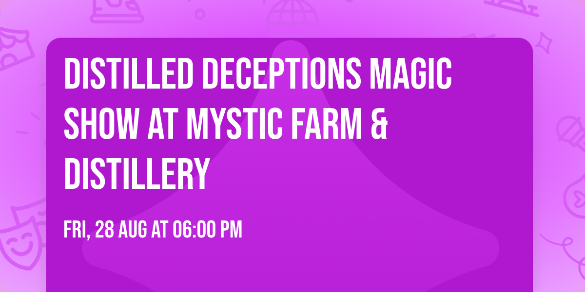 Distilled Deceptions Magic Show at Mystic Farm & Distillery