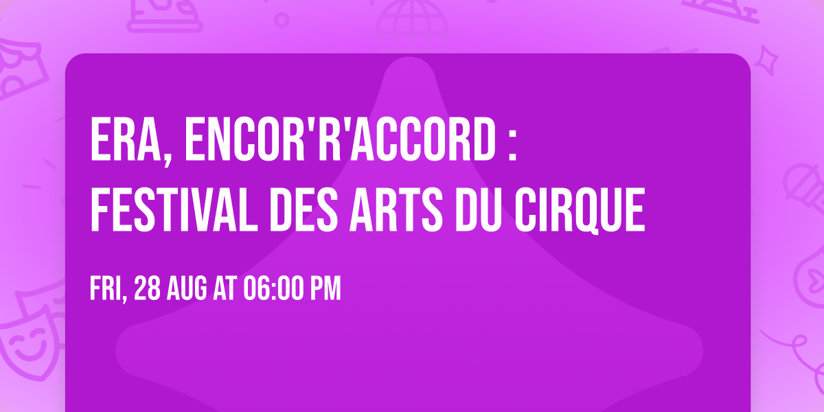 ERA, Encor'R'Accord : festival des arts du cirque