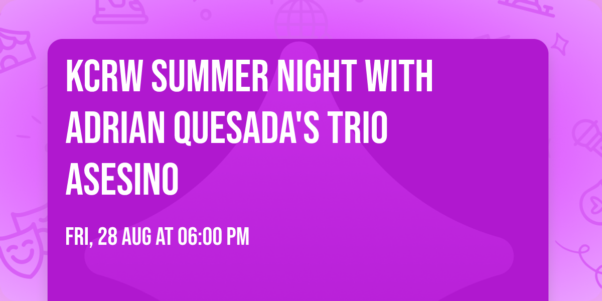 KCRW Summer Night with Adrian Quesada's Trio Asesino