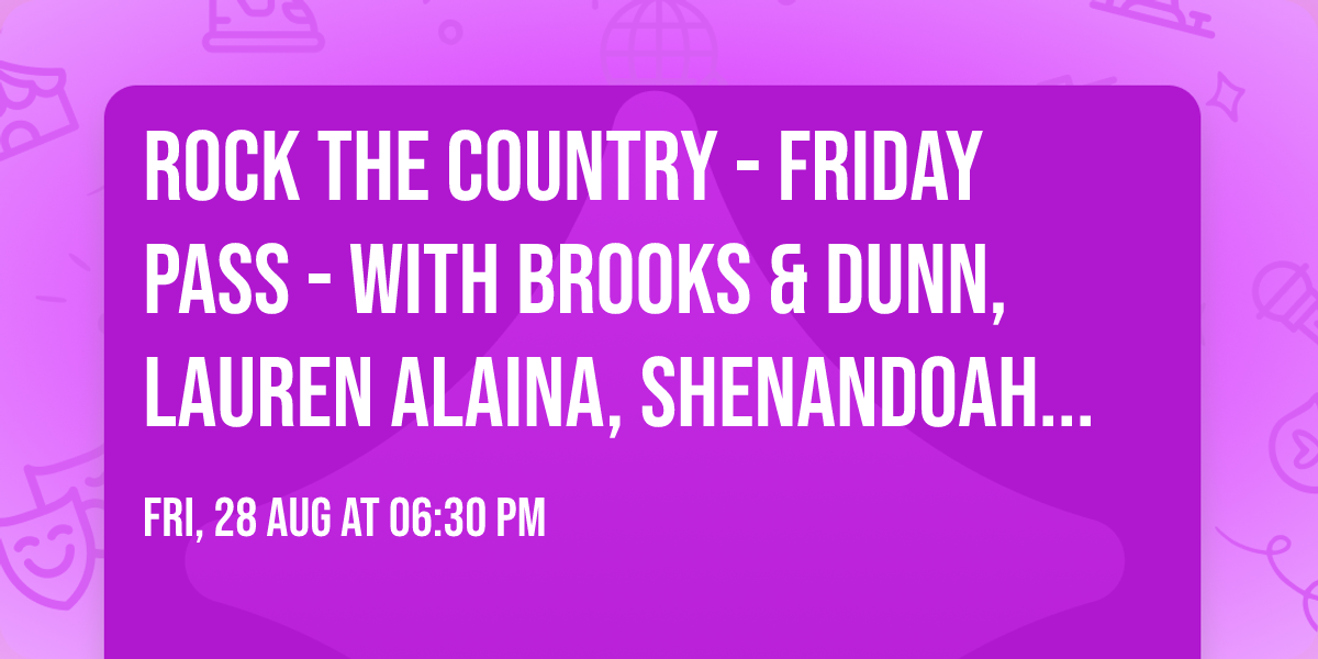 Rock The Country - Friday Pass - with Brooks & Dunn, Lauren Alaina, Shenandoah and more