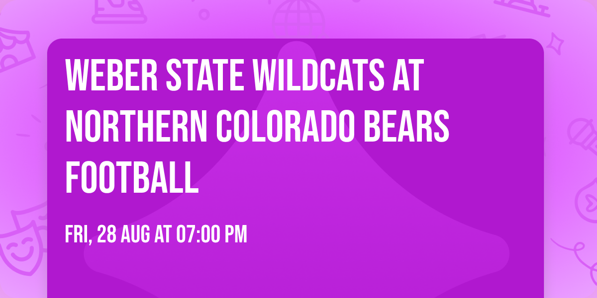 Weber State Wildcats at Northern Colorado Bears Football