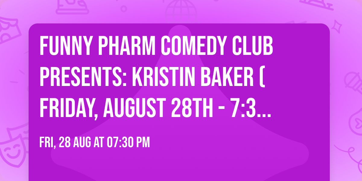 Funny Pharm Comedy Club Presents: Kristin Baker (Friday, August 28th - 7:30PM)