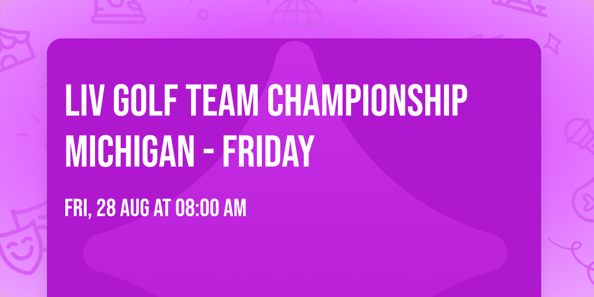 LIV Golf Team Championship Michigan - Friday