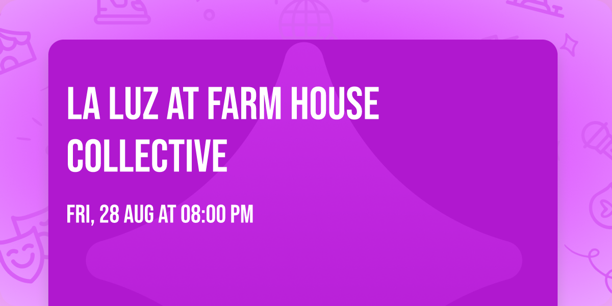 La Luz at Farm House Collective
