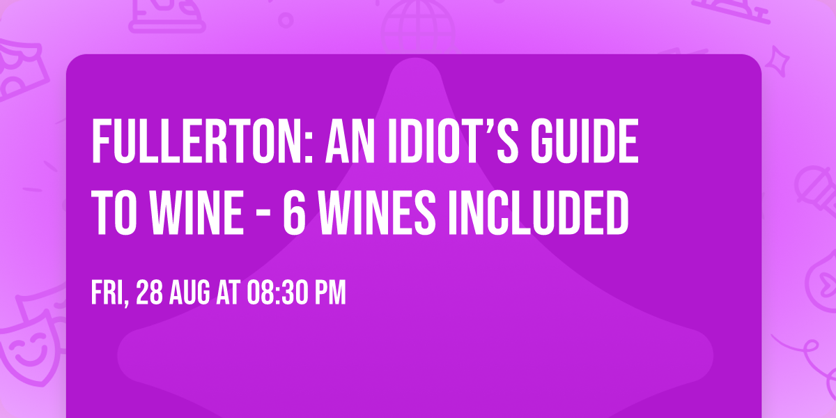 Fullerton: An Idiot\u2019s Guide to Wine - 6 Wines Included