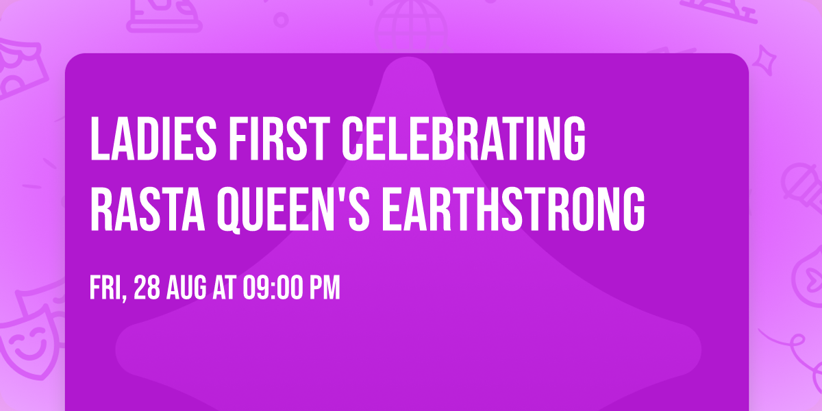 LADIES FIRST Celebrating Rasta Queen's Earthstrong