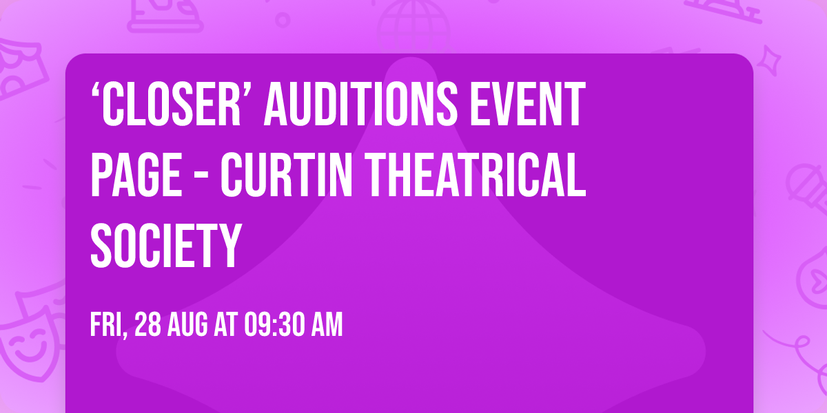 \u2018Closer\u2019 Auditions Event Page - Curtin Theatrical Society