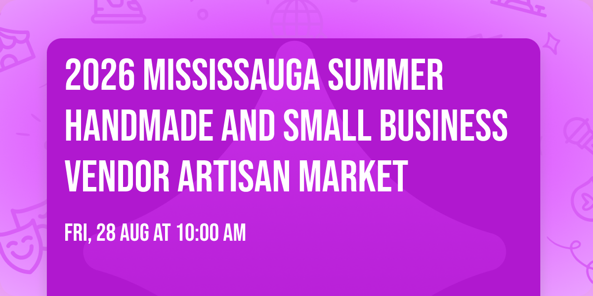 2026 Mississauga Summer Handmade And Small Business Vendor Artisan Market