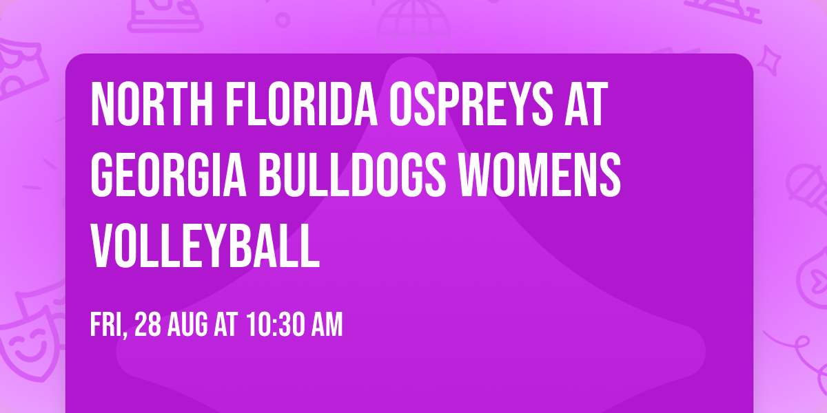 North Florida Ospreys at Georgia Bulldogs Womens Volleyball