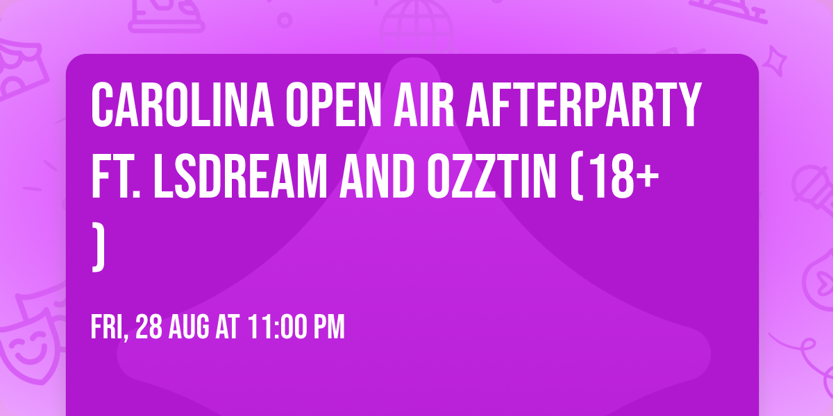 Carolina Open Air Afterparty ft. LSDREAM and OZZTIN (18+)